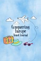 Conquering Europe Travel Journal: Trip Planner and Vacation Diary of Your Travel Adventures 1072219239 Book Cover