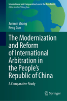 The Modernization and Reform of International Arbitration in the People’s Republic of China: A Comparative Study (International and Comparative Law in the Asia Pacific) 9819223520 Book Cover
