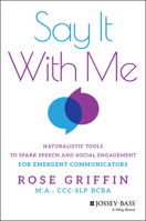 Say It With Me: Naturalistic Tools to Spark Speech and Social Engagement for Emergent Communicator 1394365691 Book Cover