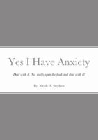 Yes I Have Anxiety: Deal. With. It. 0578827980 Book Cover