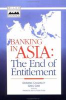 Banking in Asia: The End of Entitlement 0471831921 Book Cover