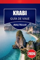 KRABI GUÍA DE VIAJE 2026: Descubre las principales atracciones, playas, rutas por islas, comida local, perspectivas culturales y una planificación ... tus vacaciones en Krabi (Spanish Edition) B0GNKN6SRR Book Cover