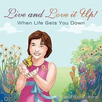 Live and Love it Up!: When Life Gets You Down 1452058687 Book Cover