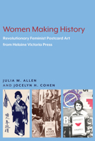 Women Making History: The Revolutionary Feminist Postcard Art of Helaine Victoria Press 1643150359 Book Cover