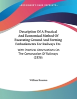 Description Of A Practical And Economical Method Of Excavating Ground And Forming Embankments For Railways Etc.: With Practical Observations On The Construction Of Railways (1836) 110411674X Book Cover