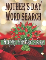 MOTHER'S DAY WORD SEARCH: Ideal Gift for the best mom, Beautiful and Large Print Puzzle Book for Adults And Seniors About Mother's Day B092KWMKJ8 Book Cover