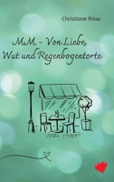 MM - Von Liebe, Wut und Regenbogentorte (German Edition) 3384289846 Book Cover