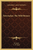 Firecracker, The Wild Bronco 1258981327 Book Cover