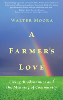 A Farmer's Love: Living Biodynamics and the Meaning of Community 0983198411 Book Cover