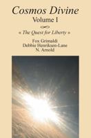 Cosmos Divine Volume I: The Quest for Liberty 1478742674 Book Cover