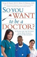 So You Want to Be a Doctor: A Guide for the Student from High School Through Retirement 097644433X Book Cover