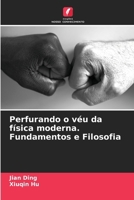 Perfurando o véu da física moderna. Fundamentos e Filosofia (Portuguese Edition) 620803695X Book Cover