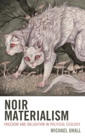 Noir Materialism: Freedom and Obligation in Political Ecology 1666922528 Book Cover