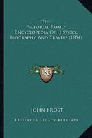 The Pictorial Family Encyclopedia Of History, Biography, And Travels 1104321483 Book Cover