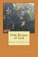 Only Because of God: Book of Poetry 1523361530 Book Cover