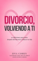 Divorcio, Volviendo a ti: Cómo recuperar tu paz y construir una vida que vuelva a ilusionarte (Spanish Edition) B0HFMLMB7Q Book Cover