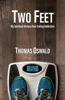 Two Feet: My Spiritual Victory Over Eating Addiction 194168002X Book Cover