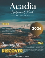 ACADIA 2025-2026:: Your Pocket Guide to Discovering Maine’s Breathtaking Mountains, Tranquil Shorelines, Hidden Forest Trails, Wildlife Encounters & the Untamed Beauty of America’s First National Park B0FGVNY7LM Book Cover