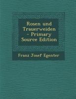Rosen Und Trauerweiden 1295368730 Book Cover