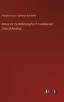 Notes on the Bibliography of Yucatan and Central America 3385449170 Book Cover
