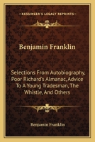 Little Masterpieces; Selections From Autobiography, Poor Richard's Almanac, Advice to a Young Tradesman, The Whistle, Necessary Hints to Those That Would be Rich, Motion for Prayers, Selected Letters 0394309189 Book Cover