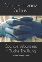 Spende Lebenszeit - Suche Erfüllung: Sickness of being a nurse B0BMM6FMDP Book Cover
