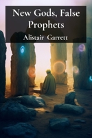 New Gods, False Prophets: A Comparative Study of Non-Christian and Para-Christian Religious Movements B0DVCF5D3X Book Cover