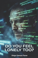 Do You Feel Lonely Too?: A Tech Thriller About the Moment Artificial Intelligence Learned to Feel (Spanish Edition) B0GBFX57FW Book Cover