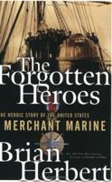 The Forgotten Heroes: The Heroic Story of the United States Merchant Marine 0765307065 Book Cover