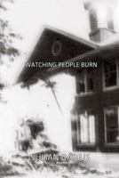 Watching People Burn 1466229772 Book Cover