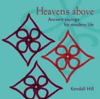 Heavens Above: Ancient Sayings For Modern Life 1740665791 Book Cover