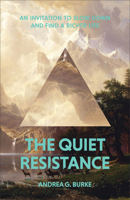 The Quiet Resistance: An Invitation to Slow Down and Find a Richer Life 154090542X Book Cover