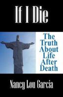 If I Die: The Truth about Life After Death 1432707825 Book Cover