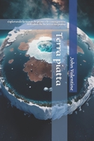 Terra piatta: Esplorando le teorie, le prove e le conseguenze dell'idea che la Terra sia piatta B0BSWNKKQS Book Cover