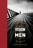A Minute of Vision for Men: 365 Motivational Moments to Kick-Start Your Day 1496417771 Book Cover