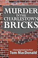 Murder in the Charlestown Bricks: A Dermot Sparhawk Crime Novel 099673323X Book Cover