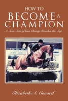 HOW TO BECOME A CHAMPION: A True Tale of how Christy Reaches the Top 1669804224 Book Cover
