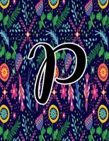 P: Monogram Initial P Notebook for Women, Girls and School, Midnight Floral 8.5 x 11 Inch Composition Notebook 1724384317 Book Cover
