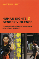 Human Rights and Gender Violence: Translating International Law into Local Justice 0226520749 Book Cover