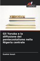 Gli Yoruba e la diffusione del pentecostalismo nella Nigeria centrale (Italian Edition) 6207633660 Book Cover