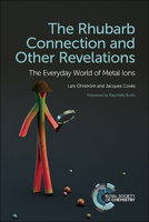 The Rhubarb Connection and Other Revelations: The Everyday World of Metal Ions 1788010949 Book Cover