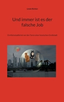 Und immer ist es der falsche Job: Ein Kleinstadtkrimi vor den Toren einer hessischen Großstadt (German Edition) 376931932X Book Cover