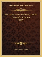 The Interoceanic Problem, And Its Scientific Solution: An Address Before The American Association For The Advancement Of Science 1343319684 Book Cover