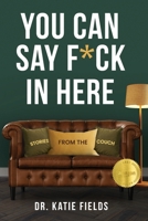 You Can Say F*ck In Here: Stories from the Couch B0H663183K Book Cover
