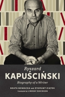 Ryszard Kapuscinski: Biography of a Writer 0228014484 Book Cover