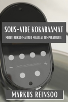 Sous-Vide Kokaraamat: Meisterlikud Maitsed Madalal Temperatuuril (Estonian Edition) 1835860214 Book Cover