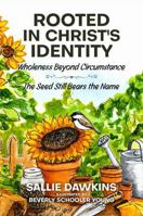 Rooted in Christ's Identity: Wholeness Beyond Circumstance 1955861692 Book Cover