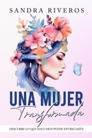 Una mujer transformada: Descubre Lo Que Solo Dios Puede Entregarte (Favoritos) (Spanish Edition) B0F7RL6DLW Book Cover