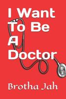 I Want To Be A Doctor 1097164543 Book Cover