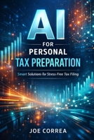 AI for Personal Tax Preparation: How Artificial Intelligence Files Accurate Tax Returns in Minutes (AI Personal Taxes) B0GKLWY92X Book Cover